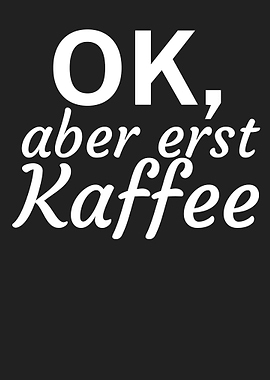 Ok aber erst Kaffee