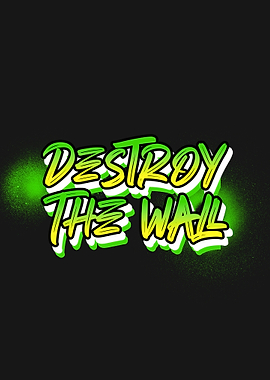 Destroy the Wall Graffiti
