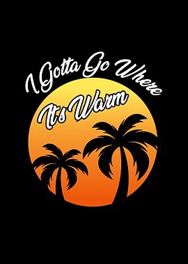 Gotta Go Where Its Warm