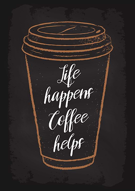 Life Happens Coffee Helps