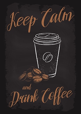 Keep Calm and Drink Coffee