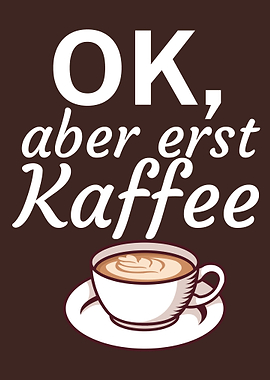 Ok aber erst Kaffee