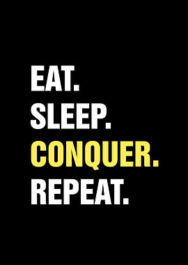 Eat Sleep Conquer Repeat