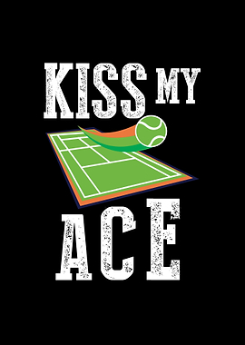 Kiss My Ace Tennis Lover
