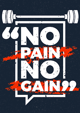 No pain no gain