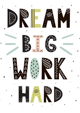 Dream big work hard