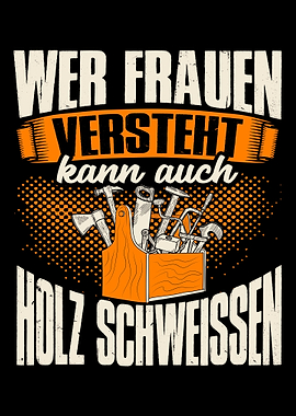 Wer Frauen versteht Holz