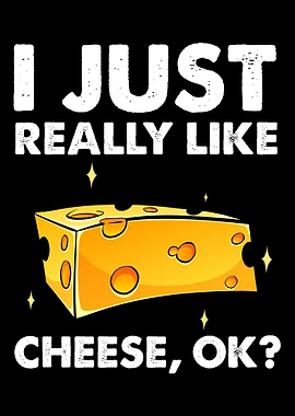 I just really like cheese