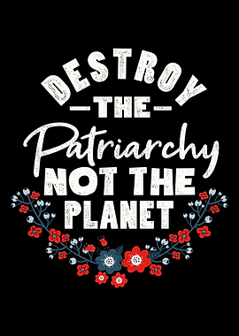 Destroy the patriarchy for