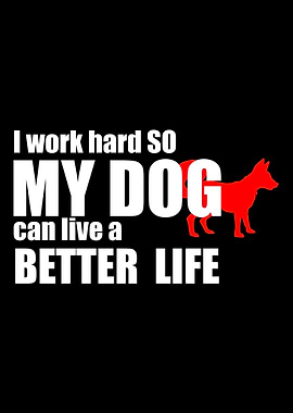 I work so hard My dog ca