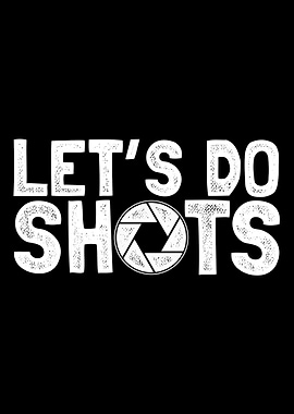 Let s do shots photography