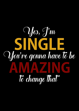 Yes Im Single Youre gonn