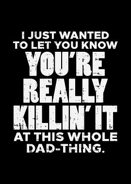 Youre Killing It Dad