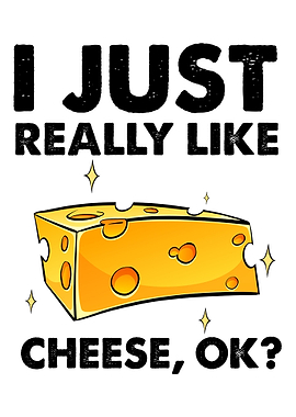 I just really like cheese