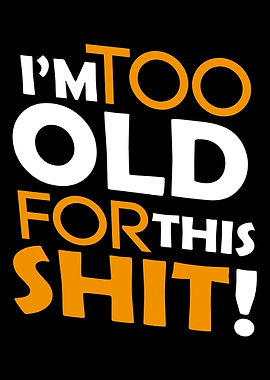 Too old for this shit