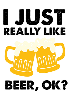 I just really like beer ok