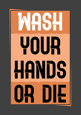 Wash Your Hands Or Die