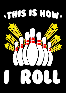 This is how I roll bowling