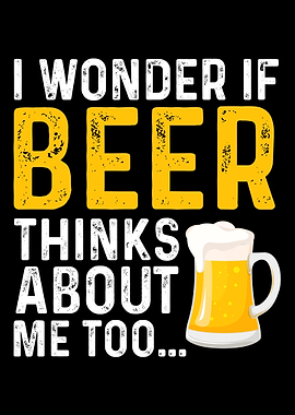 Beer thinks about me too