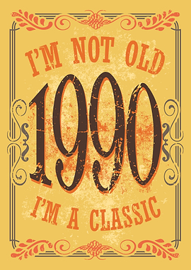 Im a Classic 1990 Birthda