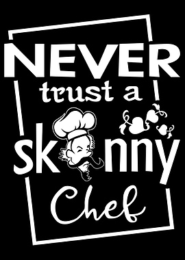 Never trust a skinny chef