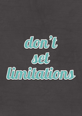 Dont Set Limitations Quote