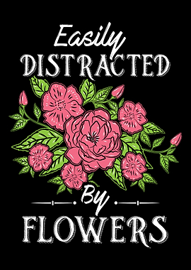 Easily Distracted By Flowe