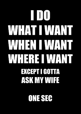I Do What I Want Ask Wife