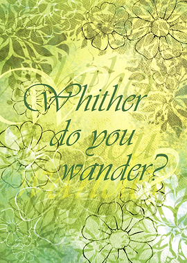 Whither Do You Wander