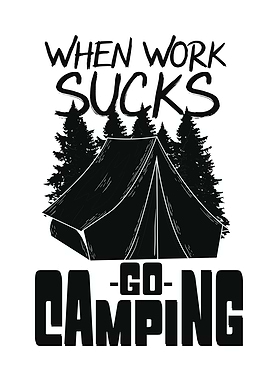 Work Sucks Go Camping
