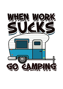 Work Sucks Go Camping