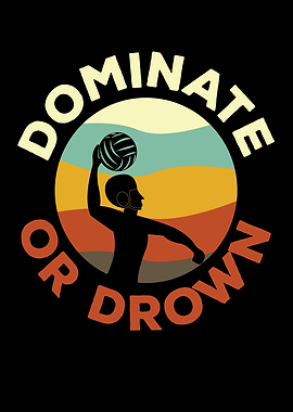 Dominate Or Drown Water
