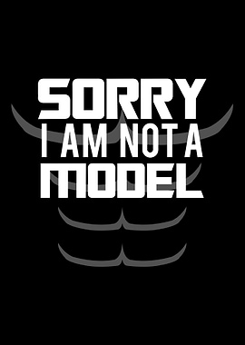 Sorry I am not a model