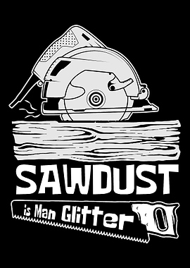 Sawdust Is Man Glitter Woo