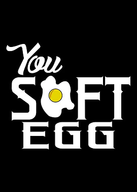 You Soft Egg