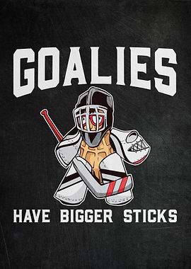 Goalies Have Bigger Sticks