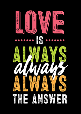 Love is Always the Answer