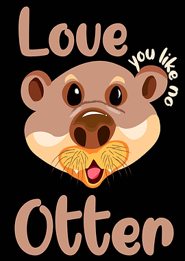 Love you like no otter