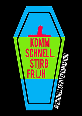 Come quickly die early