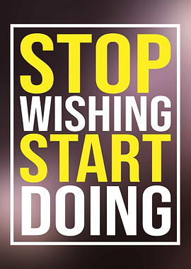 Stop wishing start doing