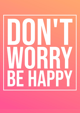 Dont worry be Happy Quote