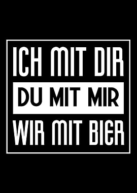 Ich mit dir du mit Bier