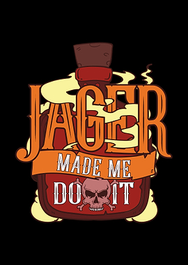 Jager Made Me Do It