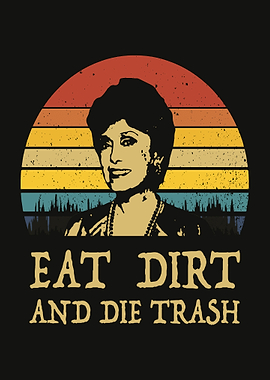 Eat Dirt Die Trash