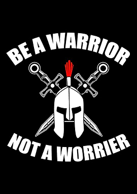 Be A Warrior Not A Worrier