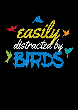 Easy Distracted By Birds