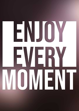 Enjoy every moment quotes