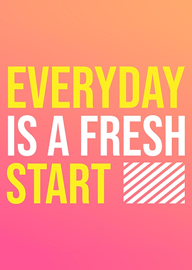 Everyday is a fresh start
