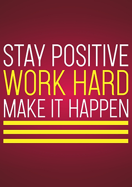 Stay positive work hard