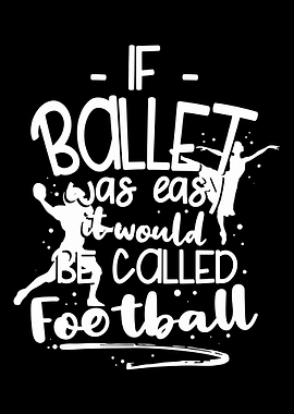 If Ballet Was Easy It Woul